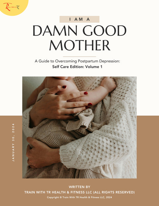 Volume 1: Self Care Edition: Overcoming Postpartum Depression: "I AM A DAMN GOOD MOTHER"