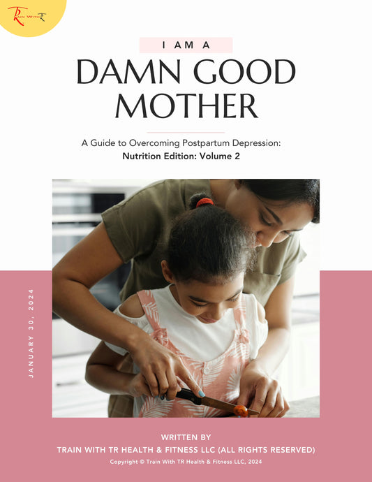Volume 2:  The Nutrition Care Edition: Overcoming Postpartum Depression:"I AM A DAMN GOOD MOTHER"