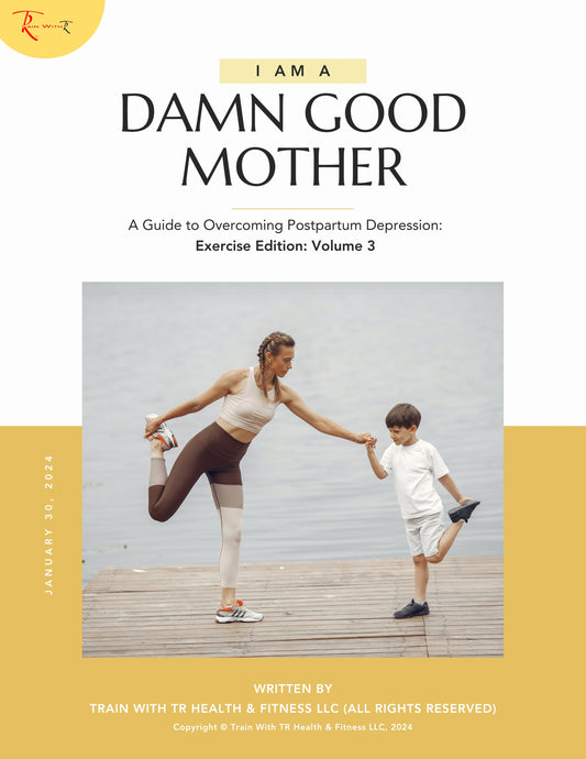 Volume 3: The Exercise Edition: Overcoming Postpartum Depression: "I AM A DAMN GOOD MOTHER"
